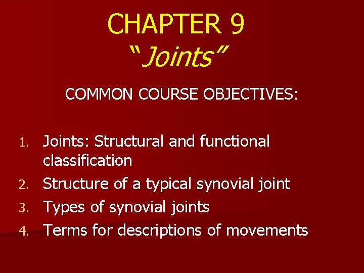 CHAPTER 9 “Joints” COMMON COURSE OBJECTIVES: Joints: Structural and functional classification 2. Structure of