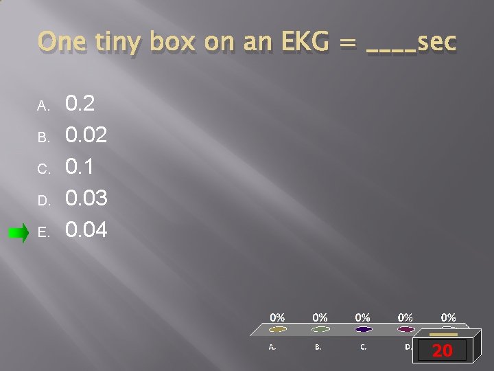 One tiny box on an EKG = ____sec A. B. C. D. E. 0.