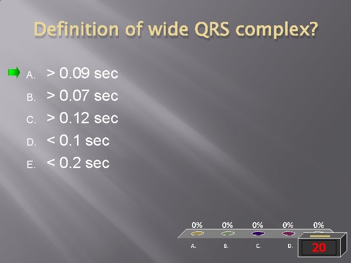 Definition of wide QRS complex? A. B. C. D. E. > 0. 09 sec