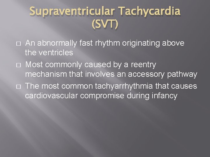 Supraventricular Tachycardia (SVT) � � � An abnormally fast rhythm originating above the ventricles