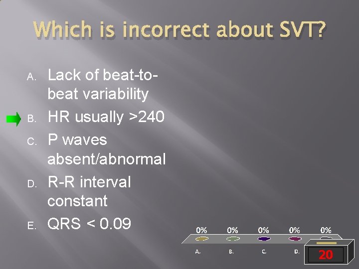Which is incorrect about SVT? A. B. C. D. E. Lack of beat-tobeat variability