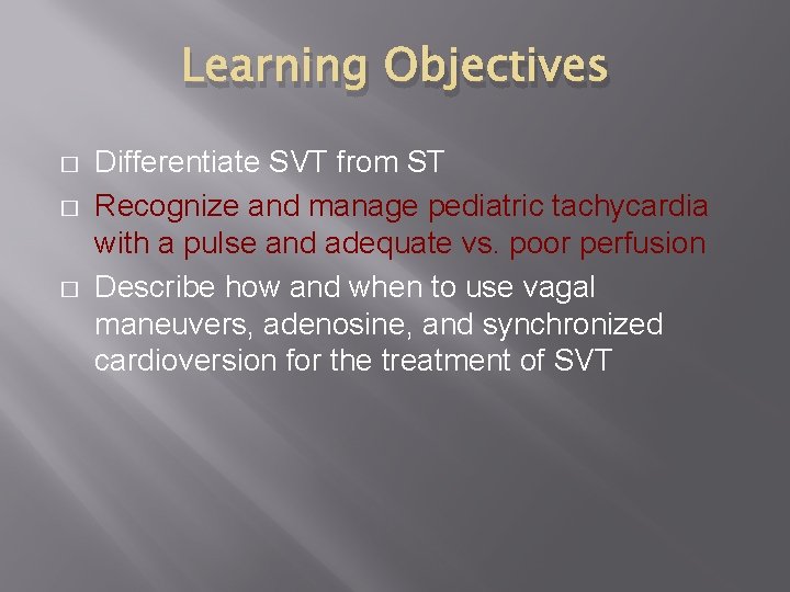 Learning Objectives � � � Differentiate SVT from ST Recognize and manage pediatric tachycardia