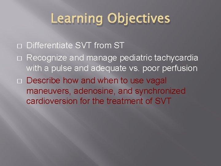 Learning Objectives � � � Differentiate SVT from ST Recognize and manage pediatric tachycardia