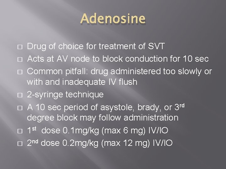 Adenosine � � � � Drug of choice for treatment of SVT Acts at