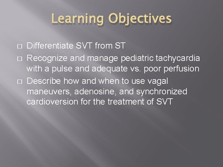 Learning Objectives � � � Differentiate SVT from ST Recognize and manage pediatric tachycardia