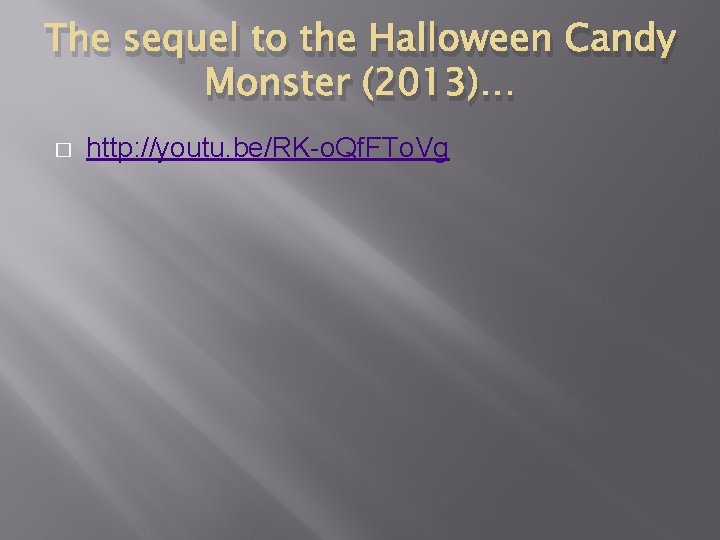 The sequel to the Halloween Candy Monster (2013)… � http: //youtu. be/RK-o. Qf. FTo.