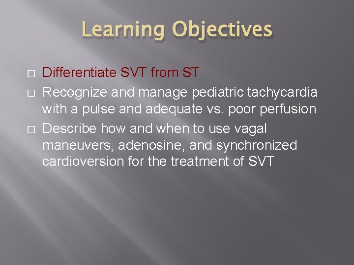 Learning Objectives � � � Differentiate SVT from ST Recognize and manage pediatric tachycardia