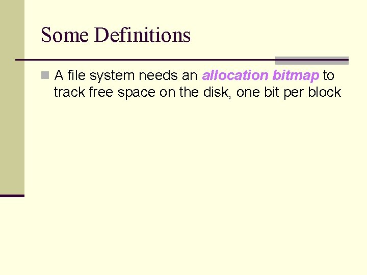 Some Definitions n A file system needs an allocation bitmap to track free space