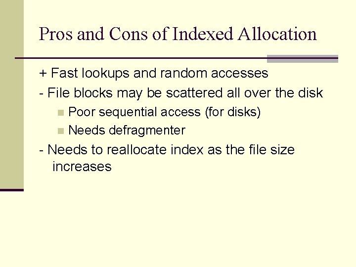 Pros and Cons of Indexed Allocation + Fast lookups and random accesses - File