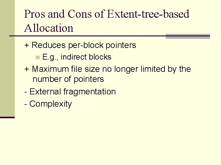 Pros and Cons of Extent-tree-based Allocation + Reduces per-block pointers n E. g. ,