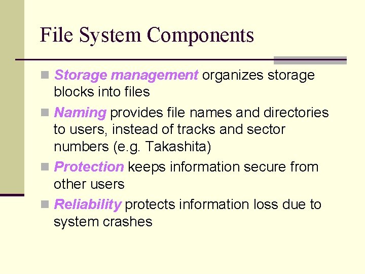 File System Components n Storage management organizes storage blocks into files n Naming provides