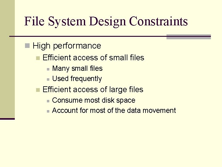 File System Design Constraints n High performance n Efficient access of small files n