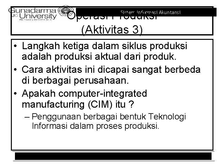 Operasi Produksi (Aktivitas 3) Sistem Informasi Akuntansi • Langkah ketiga dalam siklus produksi adalah