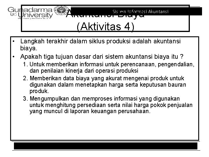 Informasi Akuntansi. Sistem Biaya (Aktivitas 4) • Langkah terakhir dalam siklus produksi adalah akuntansi Informasi Akuntansi. Sistem Biaya (Aktivitas 4) • Langkah terakhir dalam siklus produksi adalah akuntansi