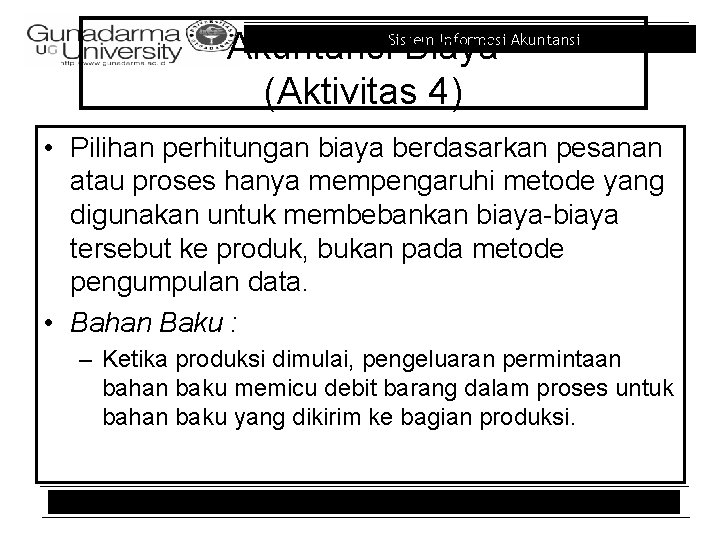 Informasi Akuntansi. Sistem Biaya (Aktivitas 4) • Pilihan perhitungan biaya berdasarkan pesanan atau proses Informasi Akuntansi. Sistem Biaya (Aktivitas 4) • Pilihan perhitungan biaya berdasarkan pesanan atau proses