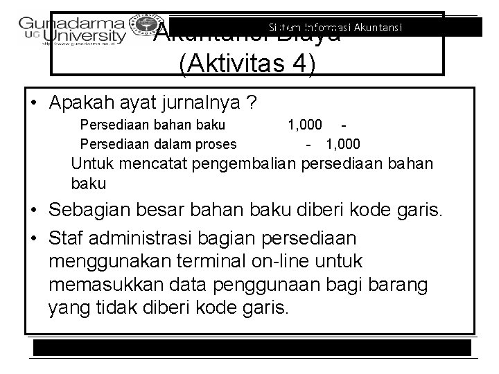Informasi Akuntansi. Sistem Biaya (Aktivitas 4) • Apakah ayat jurnalnya ? Persediaan bahan baku Informasi Akuntansi. Sistem Biaya (Aktivitas 4) • Apakah ayat jurnalnya ? Persediaan bahan baku
