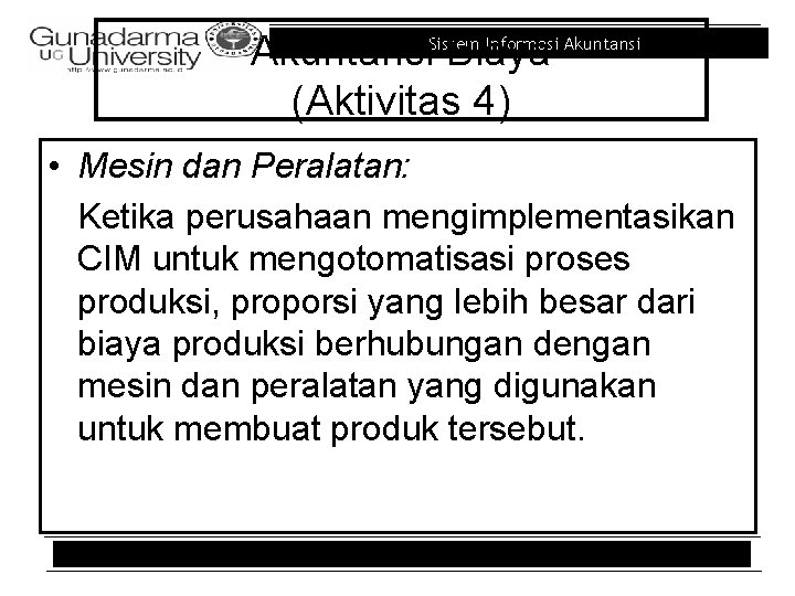 Informasi Akuntansi. Sistem Biaya (Aktivitas 4) • Mesin dan Peralatan: Ketika perusahaan mengimplementasikan CIM