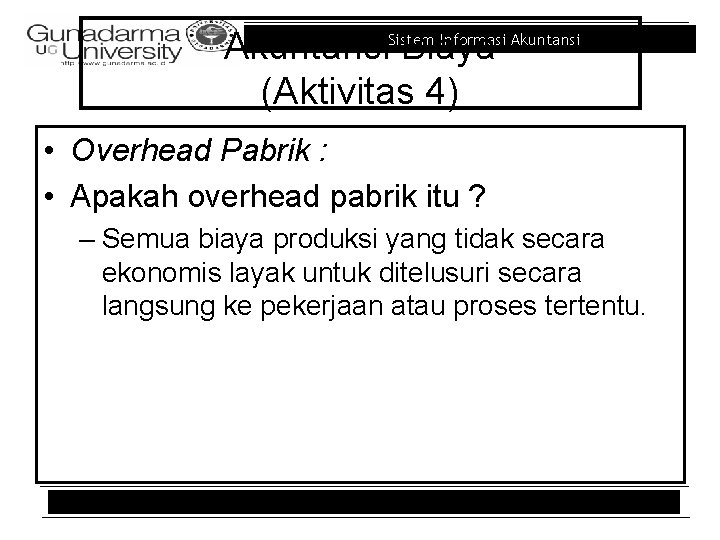 Informasi Akuntansi. Sistem Biaya (Aktivitas 4) • Overhead Pabrik : • Apakah overhead pabrik Informasi Akuntansi. Sistem Biaya (Aktivitas 4) • Overhead Pabrik : • Apakah overhead pabrik