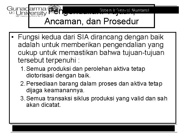 Informasi Akuntansi Pengendalian: Sistem Tujuan, Ancaman, dan Prosedur • Fungsi kedua dari SIA dirancang Informasi Akuntansi Pengendalian: Sistem Tujuan, Ancaman, dan Prosedur • Fungsi kedua dari SIA dirancang
