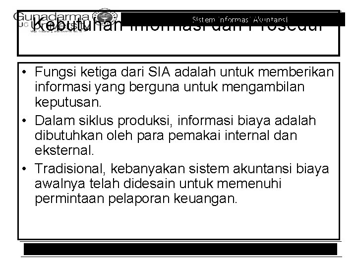 Kebutuhan Informasi dan Prosedur Sistem Informasi Akuntansi • Fungsi ketiga dari SIA adalah untuk Kebutuhan Informasi dan Prosedur Sistem Informasi Akuntansi • Fungsi ketiga dari SIA adalah untuk