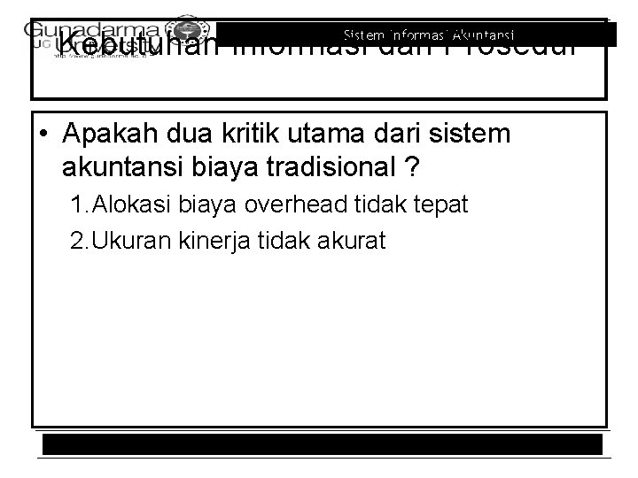 Kebutuhan Informasi dan Prosedur Sistem Informasi Akuntansi • Apakah dua kritik utama dari sistem