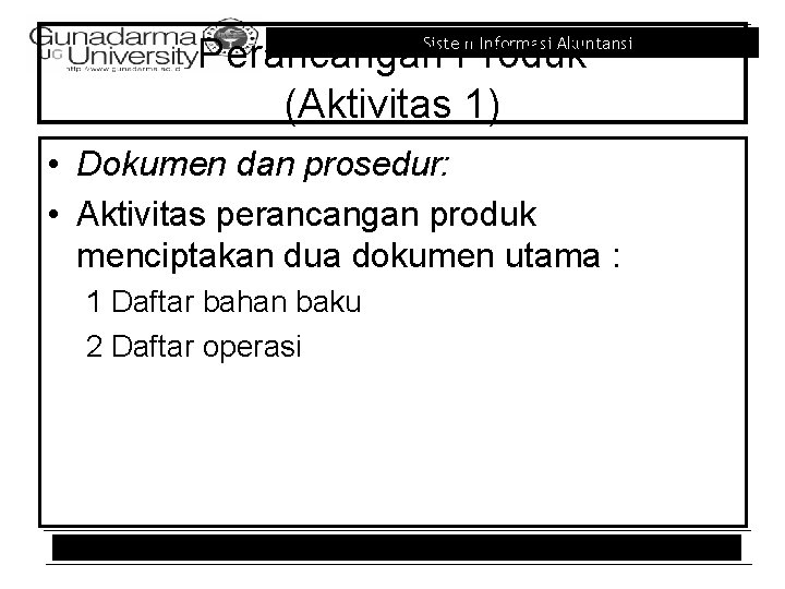 Perancangan Produk (Aktivitas 1) Sistem Informasi Akuntansi • Dokumen dan prosedur: • Aktivitas perancangan Perancangan Produk (Aktivitas 1) Sistem Informasi Akuntansi • Dokumen dan prosedur: • Aktivitas perancangan