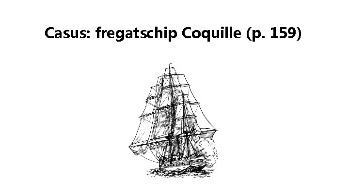 Casus: fregatschip Coquille (p. 159) 