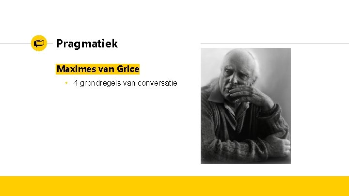 Pragmatiek Maximes van Grice • 4 grondregels van conversatie 