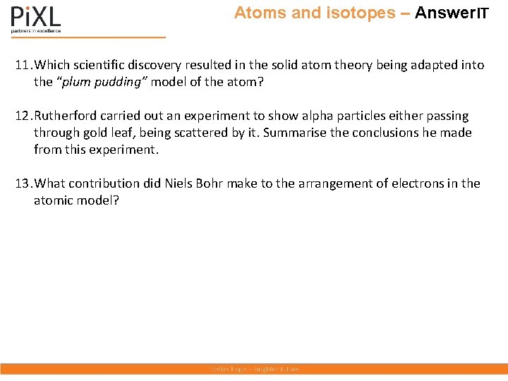 Atoms and isotopes – Answer. IT 11. Which scientific discovery resulted in the solid