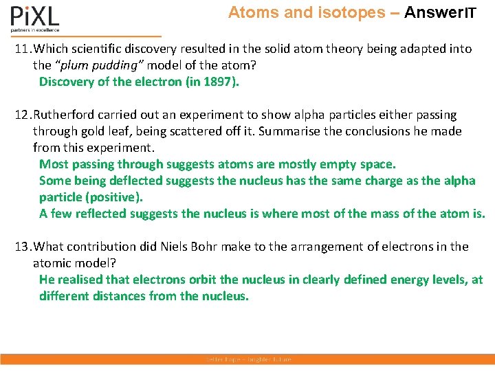 Atoms and isotopes – Answer. IT 11. Which scientific discovery resulted in the solid