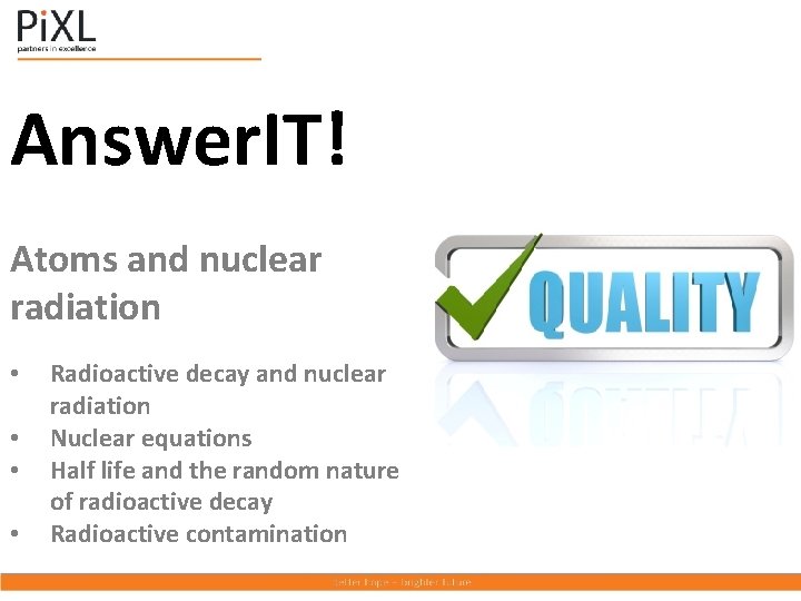 Answer. IT! Atoms and nuclear radiation • • Radioactive decay and nuclear radiation Nuclear