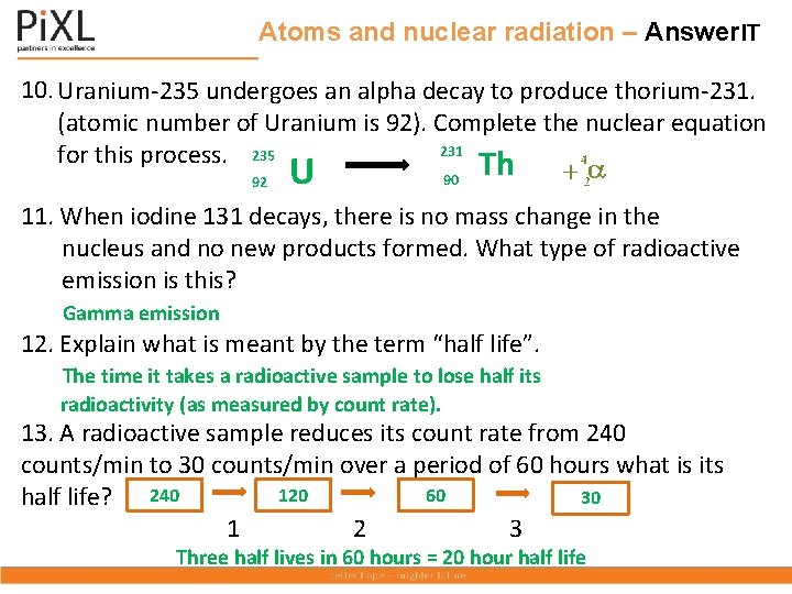 Atoms and nuclear radiation – Answer. IT 10. Uranium-235 undergoes an alpha decay to