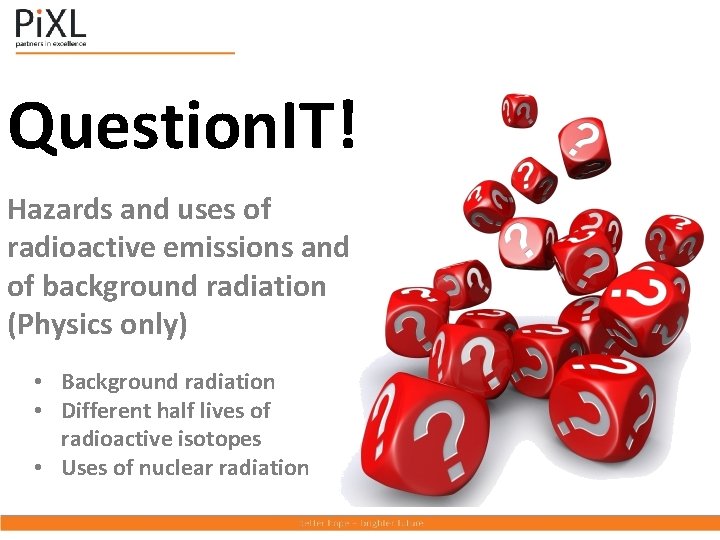 Question. IT! Hazards and uses of radioactive emissions and of background radiation (Physics only)