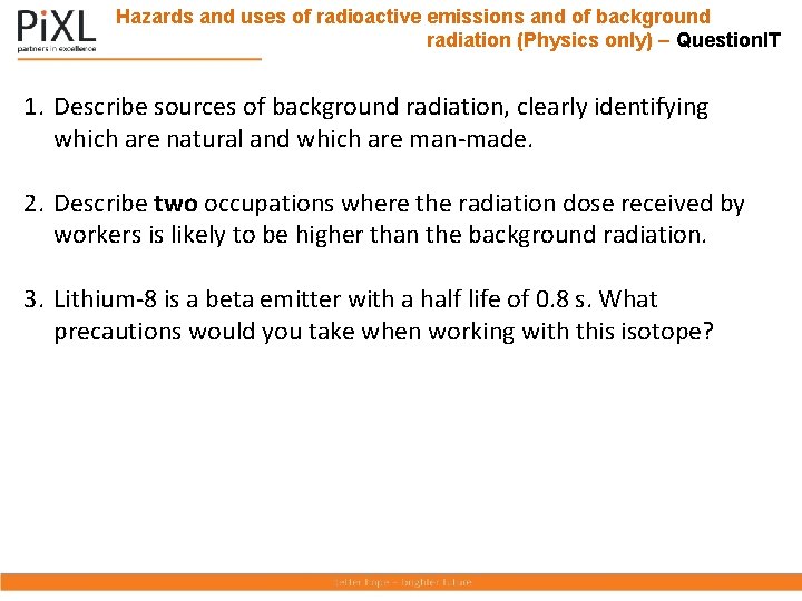 Hazards and uses of radioactive emissions and of background radiation (Physics only) – Question.