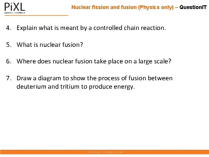 Nuclear fission and fusion (Physics only) – Question. IT 4. Explain what is meant