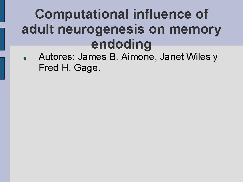 Computational influence of adult neurogenesis on memory endoding Autores: James B. Aimone, Janet Wiles