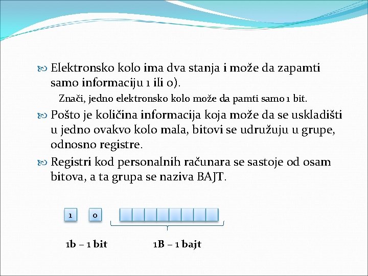  Elektronsko kolo ima dva stanja i može da zapamti samo informaciju 1 ili