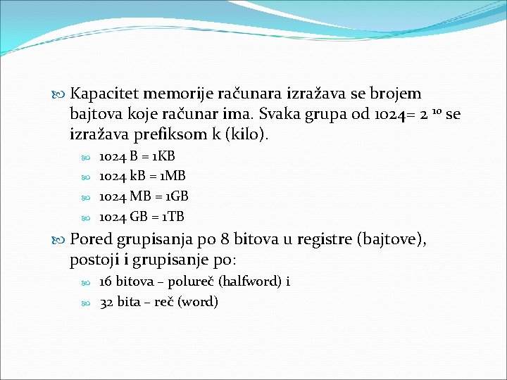  Kapacitet memorije računara izražava se brojem bajtova koje računar ima. Svaka grupa od