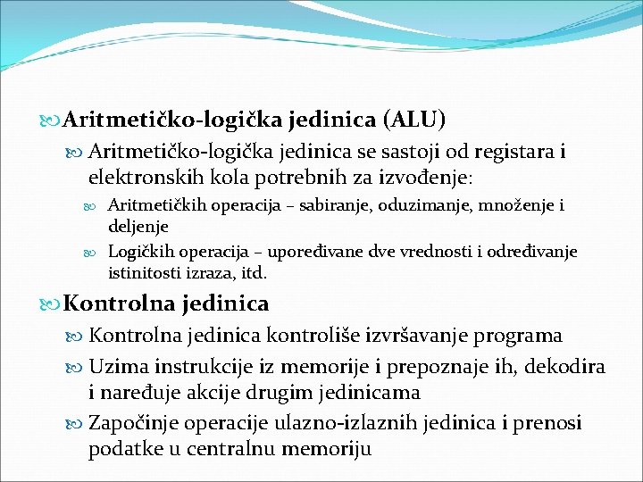  Aritmetičko-logička jedinica (ALU) Aritmetičko-logička jedinica se sastoji od registara i elektronskih kola potrebnih