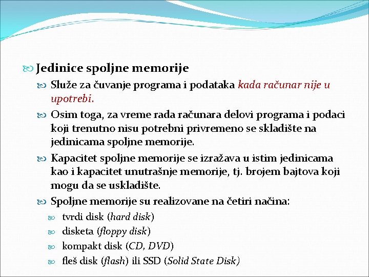  Jedinice spoljne memorije Služe za čuvanje programa i podataka kada računar nije u