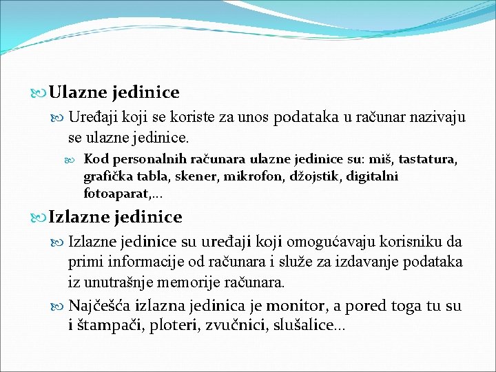  Ulazne jedinice Uređaji koji se koriste za unos podataka u računar nazivaju se