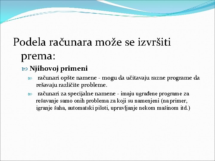 Podela računara može se izvršiti prema: Njihovoj primeni računari opšte namene - mogu da