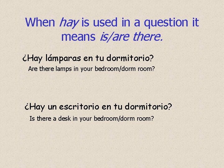 When hay is used in a question it means is/are there. ¿Hay lámparas en