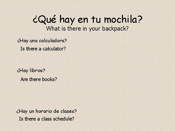 ¿Qué hay en tu mochila? What is there in your backpack? ¿Hay una calculadora?