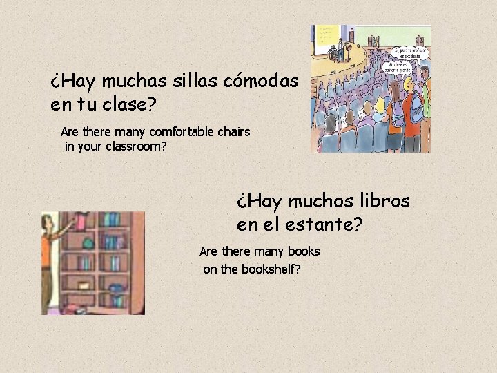 ¿Hay muchas sillas cómodas en tu clase? Are there many comfortable chairs in your