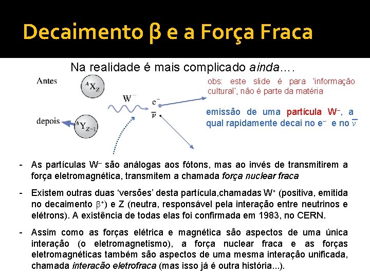 Decaimento β e a Força Fraca Na realidade é mais complicado ainda…. obs: este