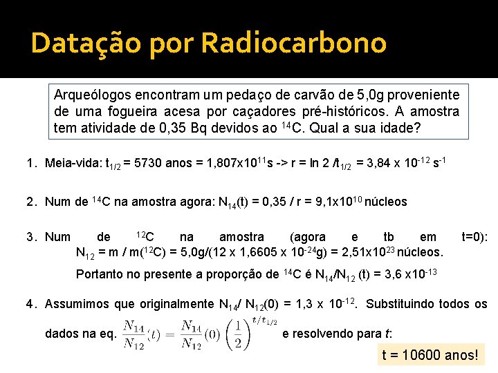 Datação por Radiocarbono Arqueólogos encontram um pedaço de carvão de 5, 0 g proveniente