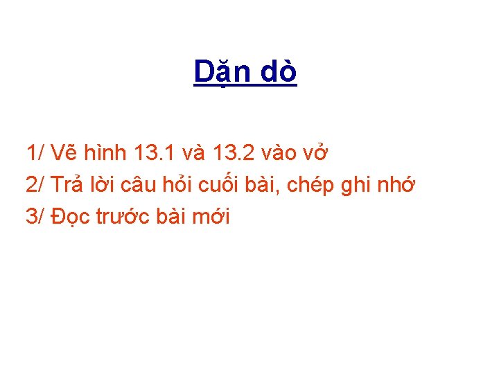 Dặn dò 1/ Vẽ hình 13. 1 và 13. 2 vào vở 2/ Trả