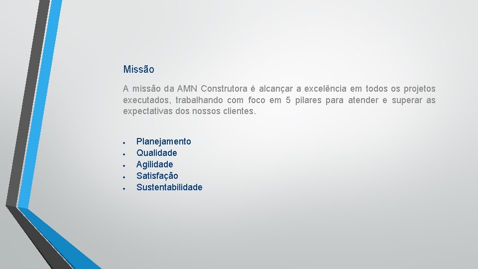 Missão A missão da AMN Construtora é alcançar a excelência em todos os projetos