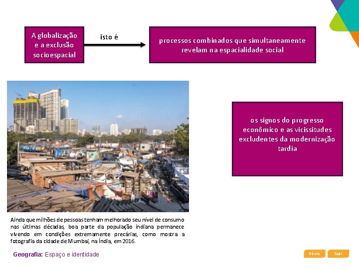 A globalização e a exclusão socioespacial isto é processos combinados que simultaneamente revelam na